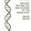 Who We Are and How We Got Here Ancient DNA and the New Science of the Human Past