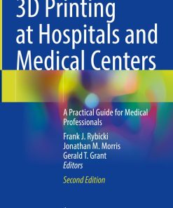 3D Printing at Hospitals and Medical Centers A Practical Guide for Medical Professionals