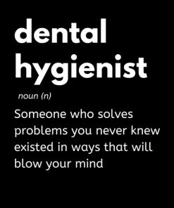 Dental Hygienist Someone Who Solves Problems You Never Knew Existed In Ways That Will Blow Your Mind