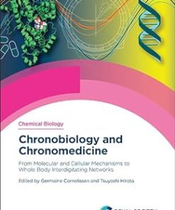 Chronobiology and Chronomedicine From Molecular and Cellular Mechanisms to Whole Body Interdigitating Networks Issn 1st Edition