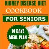 STAGE 4 KIDNEY DISEASE DIET COOKBOOK FOR SENIORS