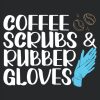 Coffee Scrubs And Rubber Gloves Dentistry Notebook For A Dentist Dental Surgeon and Hygienist