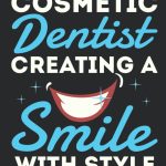 Cosmetic Dentist Creating a Smile with Style
