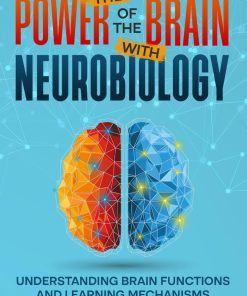 Unlocking the Power of the Brain with Neurobiology Understanding Brain Functions and Learning Mechanisms