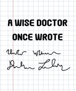 A Wise Doctor Once Wrote