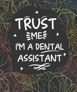 Trust Me I'm A Dental Assistant