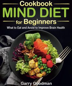 MIND DIET Cookbook for Beginners What to Eat and Avoid to Improve Brain Health The Alzheimer's Prevention Food Guide & Cookbook