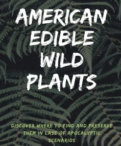 American Edible Wild Plants A Survival List of the Best Edible Plants Discover Where to Find and Preserve Them in Case of Apocalyptic Scenario