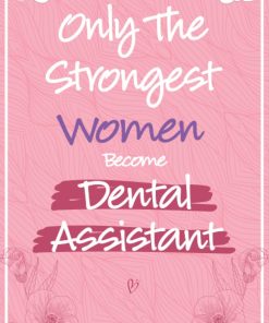 Only The Strongest Women Become Dental Assistant