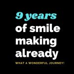 9 Years of smile making already