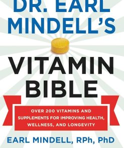 Dr. Earl Mindell's Vitamin Bible Over 200 Vitamins and Supplements for Improving Health, Wellness, and Longevity