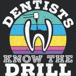 Dentists Know The Drill Dental Surgeon Dentistry