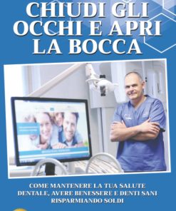 Chiudi Gli Occhi E Apri La Bocca Come Mantenere La Tua Salute Dentale Avere Benessere E Denti Sani Risparmiando Soldi