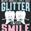 Wear Braces They Add Glitter To Your Smile