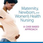 Maternity Newborn and Women's Health Nursing A Case Based Approach