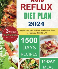 Acid Reflux Diet Plan Complete Recipes and Two Weeks Meal Plans to Heal Your GERD & LPR