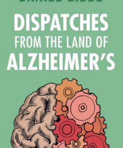 Dispatches from the Land of Alzheimer's 1st Edition
