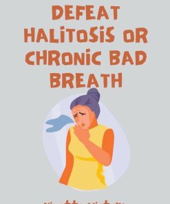 How to Defeat Halitosis or Chronic Bad Breath