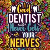 A Good Dentist Never Gets On Your Nerves