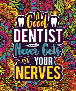 A Good Dentist Never Gets On Your Nerves