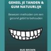 GEHEEL JE TANDEN & GUM NATUURLIJK Bewezen methoden om een gezond gebit te behouden