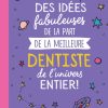 Des idées fabuleuses de la part de la meilleure Dentiste de l'univers entier