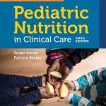 Samour & King's Pediatric Nutrition in Clinical Care 5th Edition