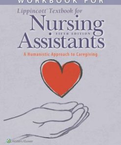 Workbook for Lippincott Textbook for Nursing Assistants A Humanistic Approach to Caregiving 5th Edition
