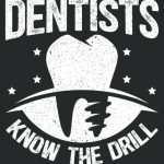 Dentists Know The Drill Dental Surgeon Dentistry