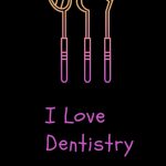 I love dentistry