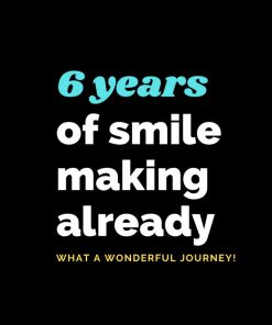 6 Years of smile making already