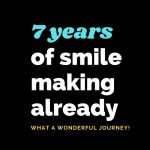 7 Years of smile making already