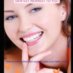 A TEETH WHITENING GUIDE AND HOW TO FIND THE PROFESSIONAL DENTIST NEAREST TO YOU NATURAL AND PROFESSIONAL WAYS TO MAKE YOUR TEETH WHITER