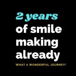 2 Years of smile making already