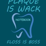 Plaque Is Wack Floss Is Boss Notebook for Dentist And Dentist Students