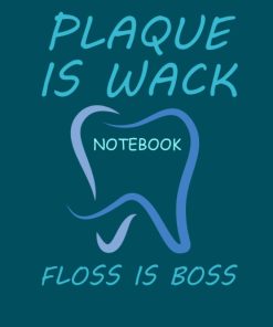 Plaque Is Wack Floss Is Boss Notebook for Dentist And Dentist Students
