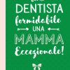 Una Dentista formidabile Una Mamma Eccezionale