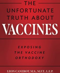 The Unfortunate Truth About Vaccines Exposing the Vaccine Orthodoxy