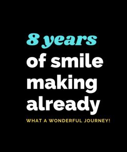 8 Years of smile making already