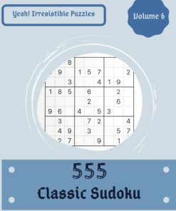 Yeah 555 Irresistible Classic Sudoku Puzzles Volume 6