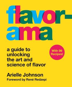 Flavorama A Guide to Unlocking the Art and Science of Flavor