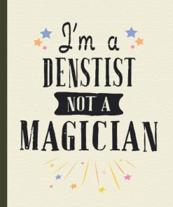 I’m A Dentist Not a Magician Funny Notebook for Employees Boss Colleague