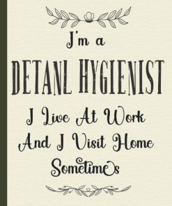 I’m A Dental Hygienist I Live At Work Funny Notebook for Employees Boss Colleague