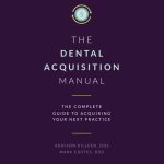 Dental Acquisition Manual Complete Guide to Acquiring Your Next Practice