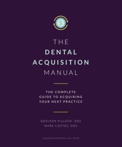 Dental Acquisition Manual Complete Guide to Acquiring Your Next Practice