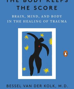 The Body Keeps The Score Brain Mind And Body In The Healing Of Trauma