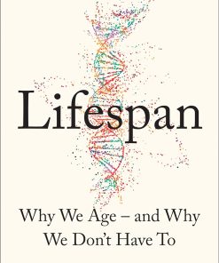 Lifespan Why We Age And Why We Don'T Have To