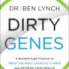 Dirty genes a breakthrough program to treat the root cause of illness and optimize your health