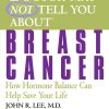 What Your Doctor May Not Tell You about Breast Cancer