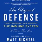Elegant Defense An The Extraordinary New Science of the Immune System A Tale in Four Lives